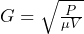  G = \sqrt{\frac{P}{\mu V}} 
