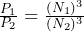  \frac{P_1}{P_2} = \frac{(N_1)^3}{(N_2)^3} 