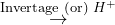 \overset{\text{Invertage (or) } H^+}{\rightarrow}