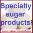 Specialty sugars products - sugarprocesstech