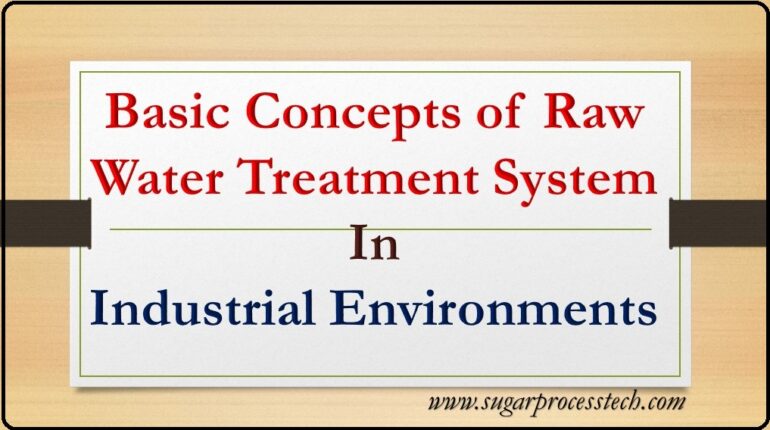 Basic raw water treatment systems which are commonly employed in industrial environments like Filtration Process, Coagulation and lime softening, Sedimentation